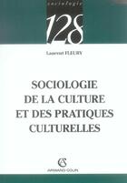 Couverture du livre « Sociologie De La Culture Et Des Pratiques Culturelles » de Laurent Fleury aux éditions Armand Colin