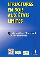 Couverture du livre « Structures en bois aux états limités Tome 2 ; introduction à l'eurocode 5 » de Unfcmp aux éditions Unfcmp