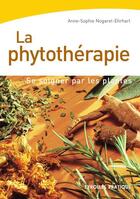 Couverture du livre « LA PHYTOTHERAPIE ; SE SOIGNER PAR LES PLANTES » de Anne-Sophie Nogaret aux éditions Eyrolles