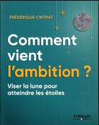 Couverture du livre « Comment vient l'ambition (2e édition) » de Frederique Cintrat-Bargain aux éditions Eyrolles