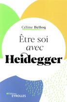 Couverture du livre « Être soi avec Heidegger » de Celine Belloq aux éditions Eyrolles