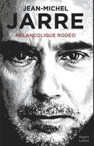 Couverture du livre « Mélancolique rodéo » de Jean-Michel Jarre aux éditions Robert Laffont