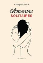 Couverture du livre « Amours solitaires » de Morgane Ortin aux éditions Albin Michel