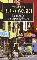 Couverture du livre « Le ragoût du septuagénaire » de Charles Bukowski aux éditions Le Livre De Poche