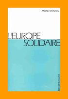 Couverture du livre « L'europe solidaire t.1 ; doctrines-méthodes » de André Marchal aux éditions Cujas