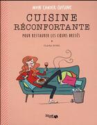 Couverture du livre « MON CAHIER ; la cuisine réconfortante pour restaurer les coeurs brisés » de Clara Bigel aux éditions Solar