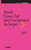 Couverture du livre « Aborder l'oeuvre d'art dans l'enseignement des langues » de Catherine Muller et Nathalie Borge aux éditions Didier