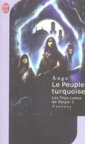 Couverture du livre « Trois lunes de tanjor t1 - le peuple turquoise (les) » de Ange aux éditions J'ai Lu