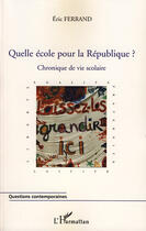 Couverture du livre « Quelle école pour la république ? ; chronique de vie scolaire » de Eric Ferrand aux éditions L'harmattan