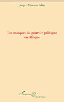 Couverture du livre « Les masques du pouvoir politique en Afrique » de Roger Mawuto Afan aux éditions Editions L'harmattan