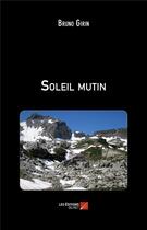 Couverture du livre « Soleil mutin » de Bruno Girin aux éditions Editions Du Net