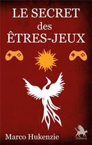 Couverture du livre « Le secret des êtres-jeux » de Marco Hukenzie aux éditions Books On Demand