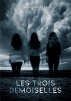 Couverture du livre « Les trois demoiselles » de Saussez Alain aux éditions Books On Demand