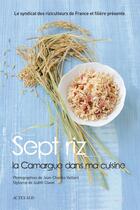 Couverture du livre « Sept riz ; la Camargue dans ma cuisine » de  aux éditions Actes Sud