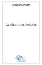 Couverture du livre « Le chant des lucioles » de Annass Ouazzani aux éditions Edilivre