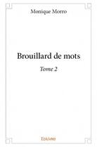 Couverture du livre « Brouillard de mots t.2 » de Monique Morro aux éditions Edilivre