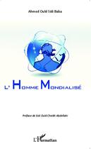 Couverture du livre « Homme mondialisé » de Ahmed Ould Sidi Baba aux éditions Editions L'harmattan