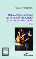 Couverture du livre « Relire Jorge Semprun sur le sentier Giraudoux pour rencontrer Judith » de Francoise Nicoladze aux éditions Editions L'harmattan