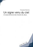 Couverture du livre « Un signe venu du ciel ; un essai de lecture des miracles de Jésus » de Francoise Derome aux éditions Publibook