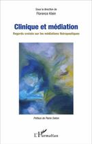 Couverture du livre « Clinique et médiation ; regards croisés sur les médiations thérapeutiques » de Florence Klein aux éditions L'harmattan