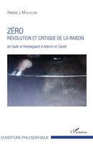 Couverture du livre « Zéro révolution et critique de la raison ; de Sade et Kierkegaard à Adorno et Cavell » de Alessia J. Magliacane aux éditions L'harmattan