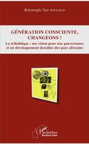 Couverture du livre « Génération consciente, changeons ! la tribublique : ma vision pour une gouvernance et un développement durables des pays africains » de Ketowoglo Yao Azoumah aux éditions L'harmattan