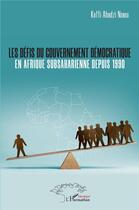 Couverture du livre « Les défis du gouvernement démocratique en Afrique subsaharienne depuis 1990 » de Koffi Ahadzi Nonou aux éditions L'harmattan