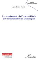 Couverture du livre « Les relations entre la France et l'Italie et le renouvellement du jeu européen » de Darnis Jean-Pierre aux éditions L'harmattan