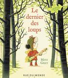 Couverture du livre « Le dernier des loups » de Laurana Serres-Giardi et Mini Grey aux éditions Rue Du Monde