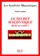 Couverture du livre « Les symboles maçonniques Tome 40 : le secret maçonnique ; mythe ou réalite ? » de Michel Lapidus aux éditions Mdv Editeur