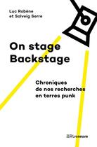 Couverture du livre « On stage, backstage, chroniques de nos recherches en terres punk » de Solveig Serre et Luc Robene aux éditions Riveneuve