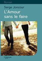Couverture du livre « L'amour sans le faire » de Serge Joncour aux éditions Feryane