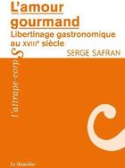 Couverture du livre « L'amour gourmand ; libertinage gastronomique au XVIIIe siècle » de Serge Safran aux éditions La Musardine