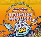 Couverture du livre « Attention méduse » de Pascale Pavy et Alexis Ferrier aux éditions Grrr...art