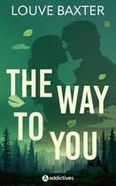 Couverture du livre « The way to you » de Louve Baxter aux éditions Editions Addictives