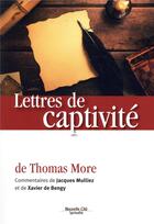 Couverture du livre « Lettres de captivité de Thomas More ; commentaires de Jacques Mulliez et xavier de Bengy » de Thomas More aux éditions Nouvelle Cite