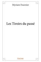 Couverture du livre « Les Tiroirs du passé » de Fournier Myriam aux éditions Edilivre