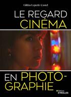 Couverture du livre « Le regard cinéma en photographie » de Gildas Lepetit-Castel aux éditions Eyrolles