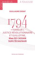 Couverture du livre « 1794 : « Terreur », justice révolutionnaire et guillotine, Mme de Cassan sur l'échafaud » de Guillaume Debat aux éditions Region Midi-pyrenees