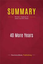 Couverture du livre « Summary: 40 More Years : Review and Analysis of James Carville's Book » de Businessnews Publishing aux éditions Political Book Summaries