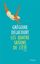 Couverture du livre « Les quatre saisons de l'été » de Gregoire Delacourt aux éditions Lattes