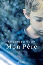 Couverture du livre « Mon père » de Gregoire Delacourt aux éditions Lattes