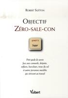 Couverture du livre « Objectif zéro-sale-con » de Robert Sutton aux éditions Vuibert