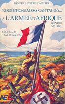 Couverture du livre « Nous étions alors capitaines... à l'armée d'Afrique ; juin 1940-mai 1943 » de Pierre Daillier aux éditions Nel