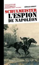 Couverture du livre « Schulmeister, l'espion de Napoléon » de Gérald Arboit aux éditions Editions Ouest-france