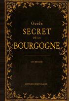 Couverture du livre « Guide secret de la Bourgogne » de Guy Renaud aux éditions Ouest France