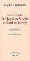 Couverture du livre « Dostoïevski lit Hegel en Sibérie et fond en larmes » de Laszlo F. Foldenyi aux éditions Actes Sud