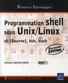 Couverture du livre « Programmation shell ; sous Unix/Linux, sh (Bourne), ksh, bash (2e édition) » de Deffaix Re Christine aux éditions Eni