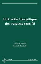 Couverture du livre « Efficacité énergétique des réseaux sans fil » de Abdelhamid Mellouk aux éditions Hermes Science Publications