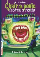 Couverture du livre « Chair de poule : le château de l'horreur Tome 5 : interdit de crier ! » de R. L. Stine aux éditions Bayard Jeunesse